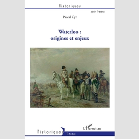 Waterloo : origines et enjeux