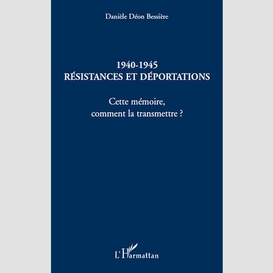 1940-1945 résistances et déportations