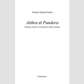Aithra et pandora - femmes, genre et cité dans la grèce anti