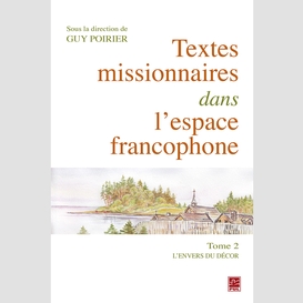 Textes missionnaires dans l'espace francophone tome ii. l'envers du décor