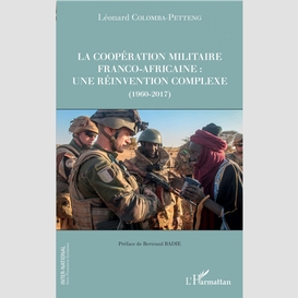 La coopération militaire franco-africaine : une réinvention complexe (1960-2017)