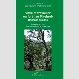 Vivre et travailler en forêt au maghreb
