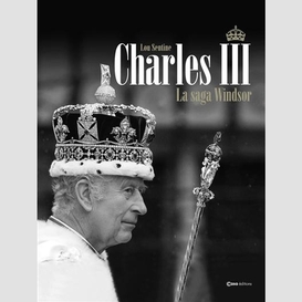 Charles iii la saga windsor