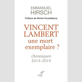 Vincent lambert, une mort exemplaire ? - chroniques 2014-2019
