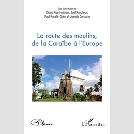 La route des moulins, de la caraïbe à l'europe