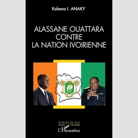 Alassane ouattara contre la nation ivoirienne