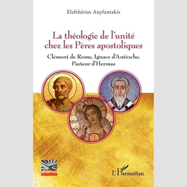 La théologie de l'unité chez les pères apostoliques