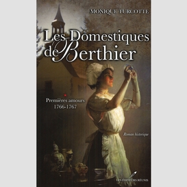 Les domestiques de berthier 1 : premières amours 1766-1767