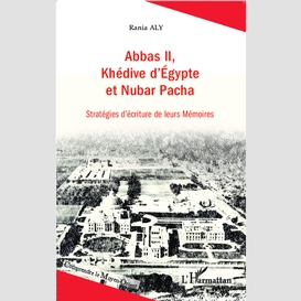 Abbas ii, khédive d'egypte et nubar pacha
