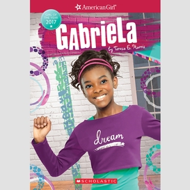 Gabriela (american girl: girl of the year 2017, book 1)